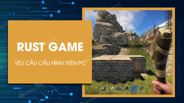 Cấu hình chơi game Rust trên máy tính tối thiểu và đề nghị